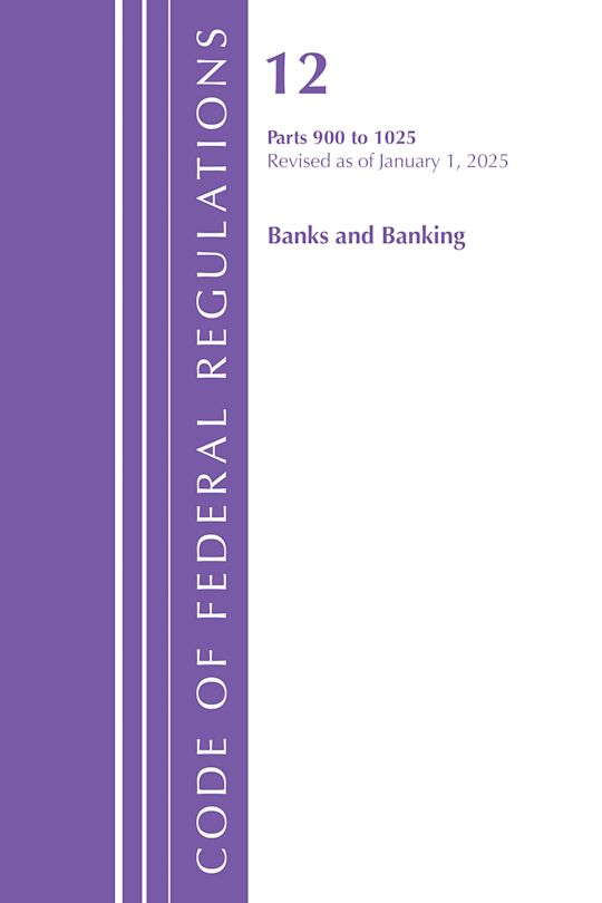 Code of Federal Regulations, Title 12 Banks and Banking 900-1025, Revised as of January 1, 2025 cover
