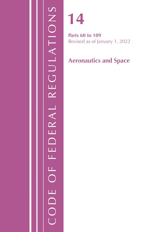 Code of Federal Regulations, Title 14 Aeronautics and Space 60-109, Revised as of January 1, 2021 cover