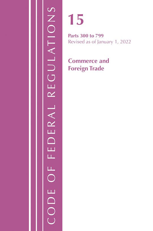 Code of Federal Regulations, Title 15 Commerce and Foreign Trade 300-799, Revised as of January 1, 2022 cover