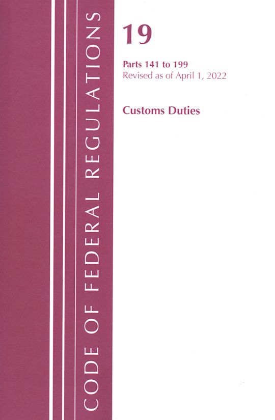 Code of Federal Regulations, Title 19 Customs Duties 141- 199, 2022 cover