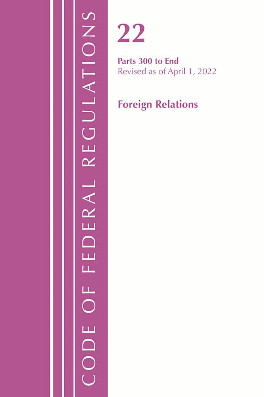 Code of Federal Regulations, Title 22 Foreign Relations 300 - END, 2022 cover