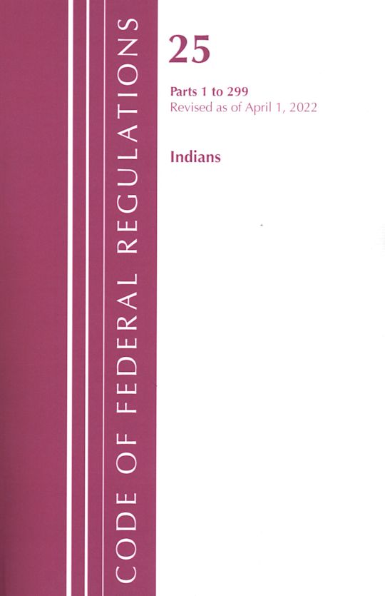 Code of Federal Regulations, Title 25 Indians 1-299, Revised as of April 1, 2022 cover