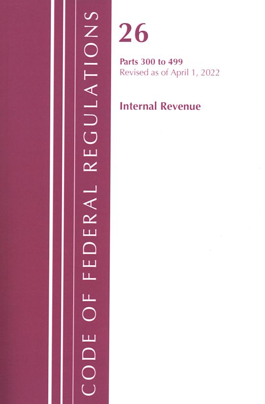 Code of Federal Regulations, Title 26 Internal Revenue 300-499, Revised as of April 1, 2022 cover
