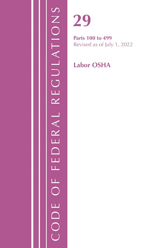 Code of Federal Regulations, TITLE 29 LABOR OSHA 100-499, Revised as of July 1, 2022 cover