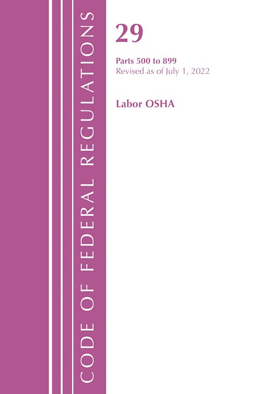 Code of Federal Regulations, TITLE 29 LABOR OSHA 500-899, Revised as of July 1, 2022 cover
