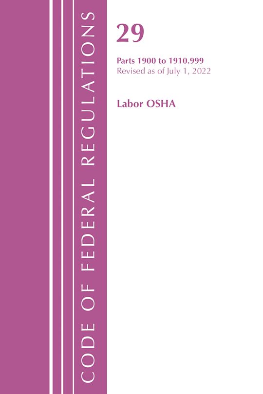Code of Federal Regulations, TITLE 29 LABOR OSHA 1900-1910.999, Revised as of July 1, 2022 cover