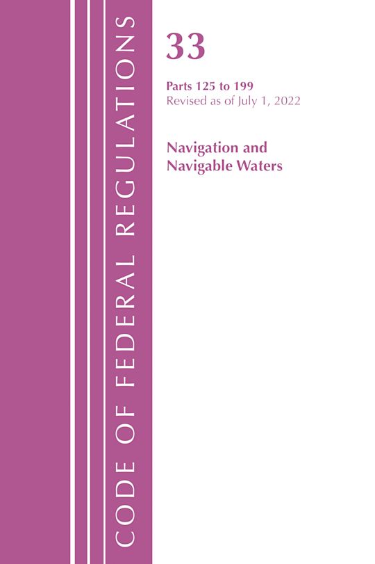 Code of Federal Regulations, Title 33 Navigation and Navigable Waters 125-199, Revised as of July 1, 2022 cover
