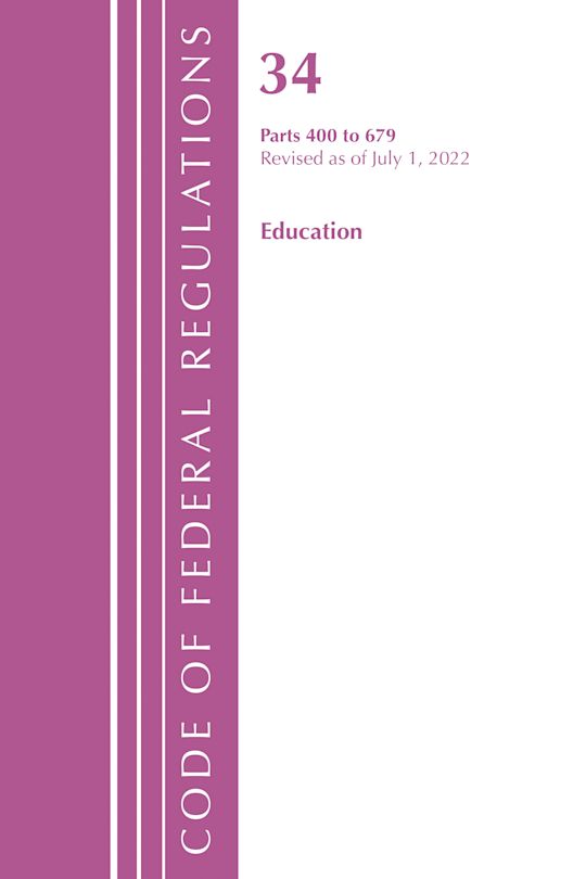 Code of Federal Regulations, Title 34 Education 400-679, Revised as of July 1, 2022 cover