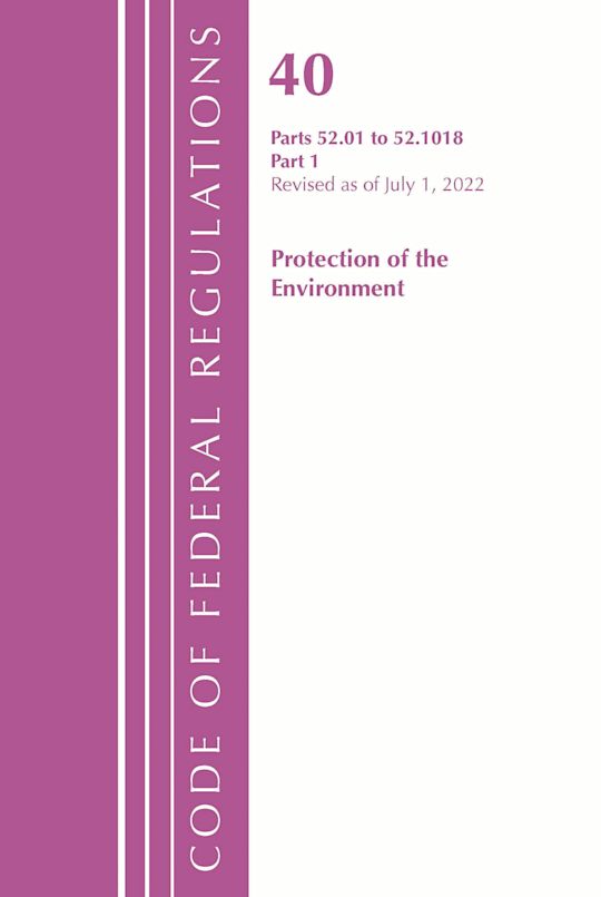 Code of Federal Regulations, Title 40 Protection of the Environment 52.01-52.1018, Revised as of July 1, 2022 cover