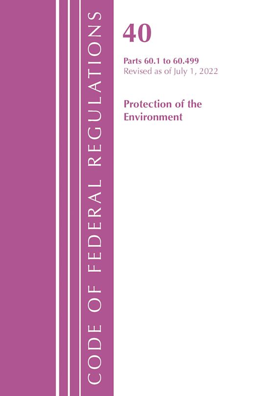 Code of Federal Regulations, Title 40 Protection of the Environment 60.1-60.499, Revised as of July 1, 2022 cover