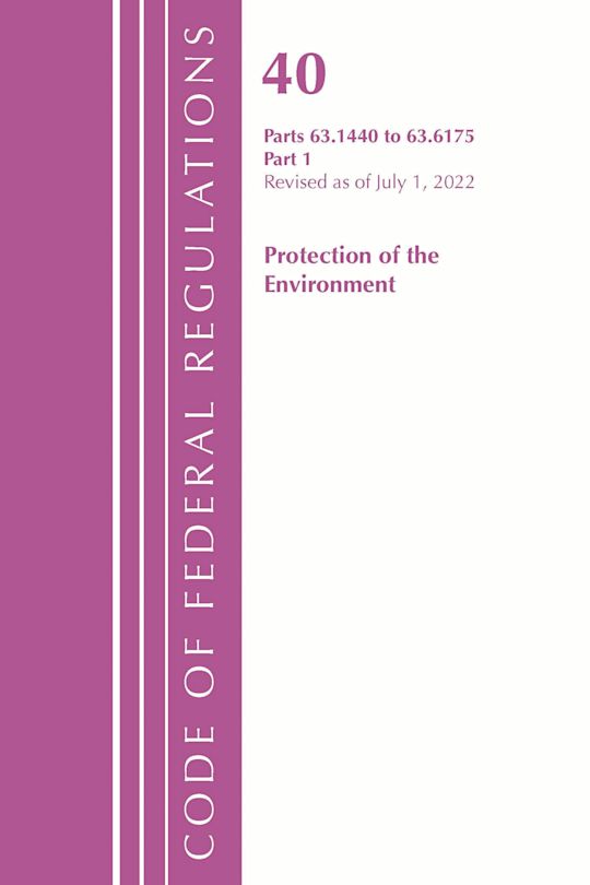 Code of Federal Regulations, Title 40 Protection of the Environment 63.1440-63.6175, Revised as of July 1, 2022 cover