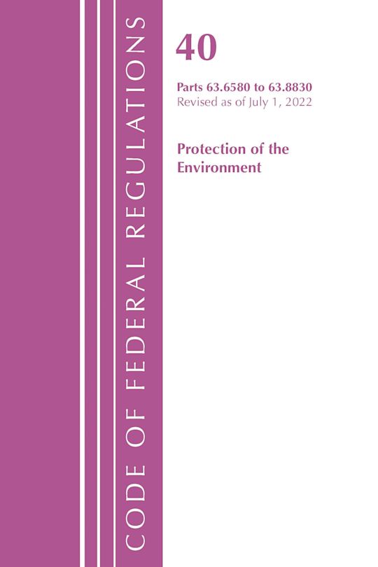 Code of Federal Regulations, Title 40 Protection of the Environment 63.6580-63.8830, Revised as of July 1, 2022 cover