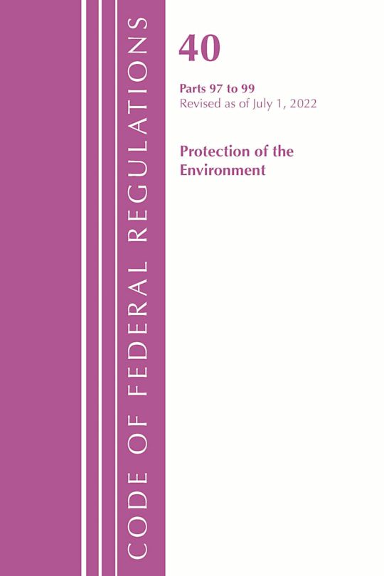Code of Federal Regulations, Title 40 Protection of the Environment 97-99, Revised as of July 1, 2022 cover