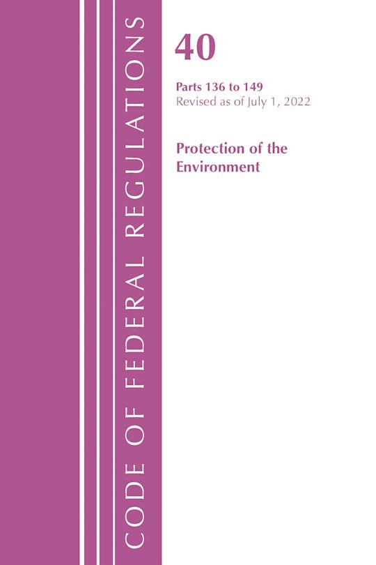 Code of Federal Regulations, Title 40 Protection of the Environment 136-149, Revised as of July 1, 2022 cover