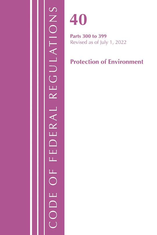 Code of Federal Regulations, Title 40 Protection of the Environment 300-399, Revised as of July 1, 2022 cover