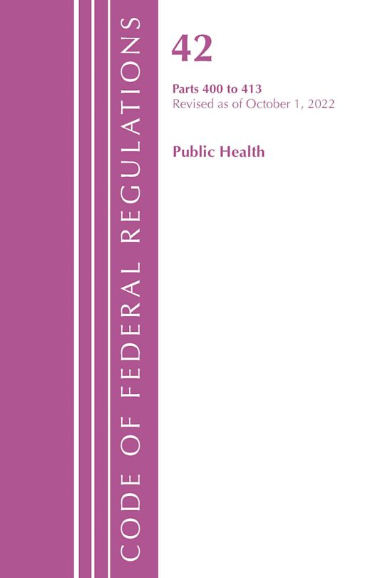 Code of Federal Regulations, Title 42 Public Health 400-413, Revised as of October 1, 2022 cover