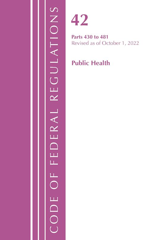 Code of Federal Regulations, Title 42 Public Health 430-481, Revised as of October 1, 2022 cover
