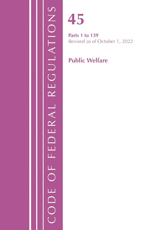 Code of Federal Regulations, TITLE 45 PUBLIC WELFARE 1-139, Revised as of October 1, 2022 cover