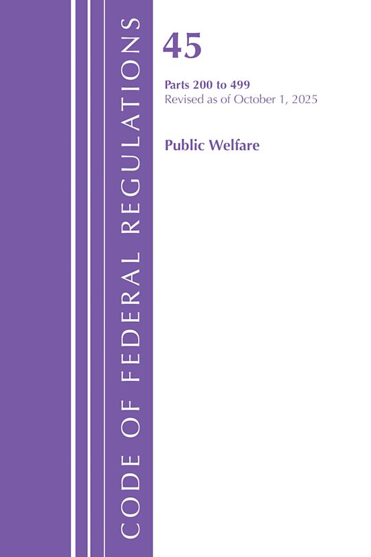 Code of Federal Regulations, TITLE 45 PUBLIC WELFARE 200-499, Revised as of October 1, 2025 cover