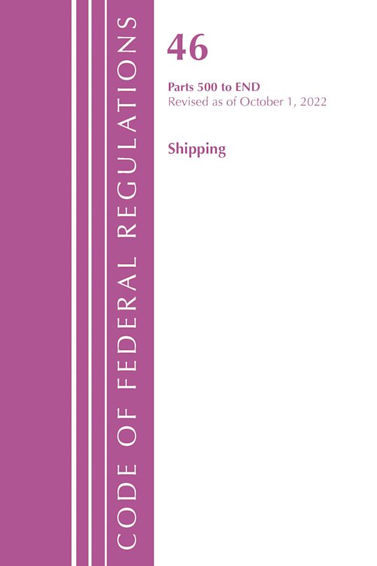 Code of Federal Regulations, TITLE 46 SHIPPING 500-END, Revised as of October 1, 2022 cover