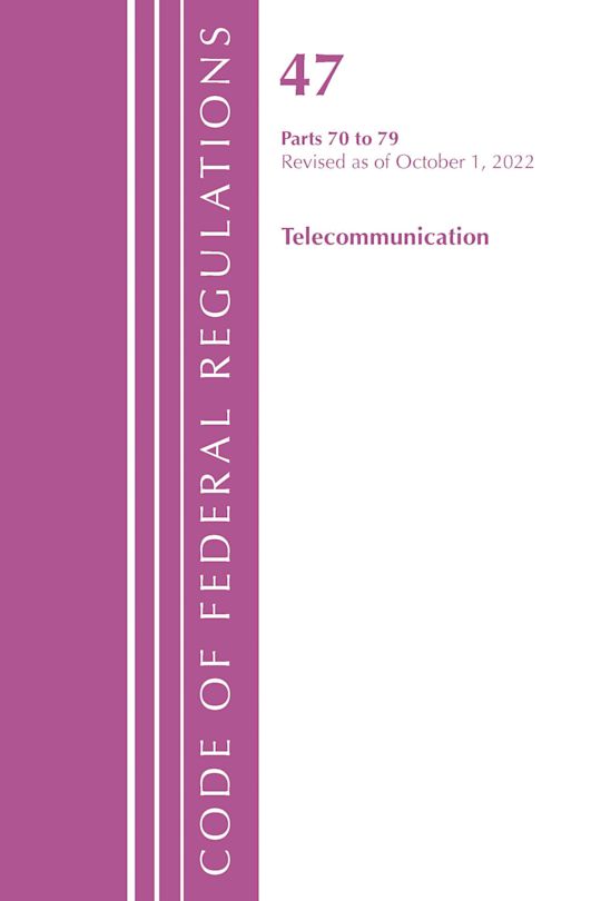 Code of Federal Regulations, Title 47 Telecommunications 70-79, Revised as of October 1, 2022 cover