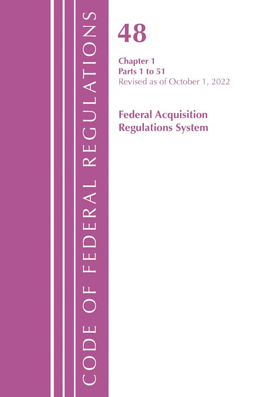 Code of Federal Regulations,TITLE 48 FEDERAL ACQUIS CH 1 (1-51), Revised as of October 1, 2022 cover