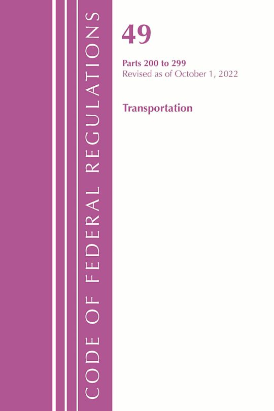 Code of Federal Regulations,TITLE 49 TRANSPORTATION 200-299, Revised as of October 1, 2022 cover