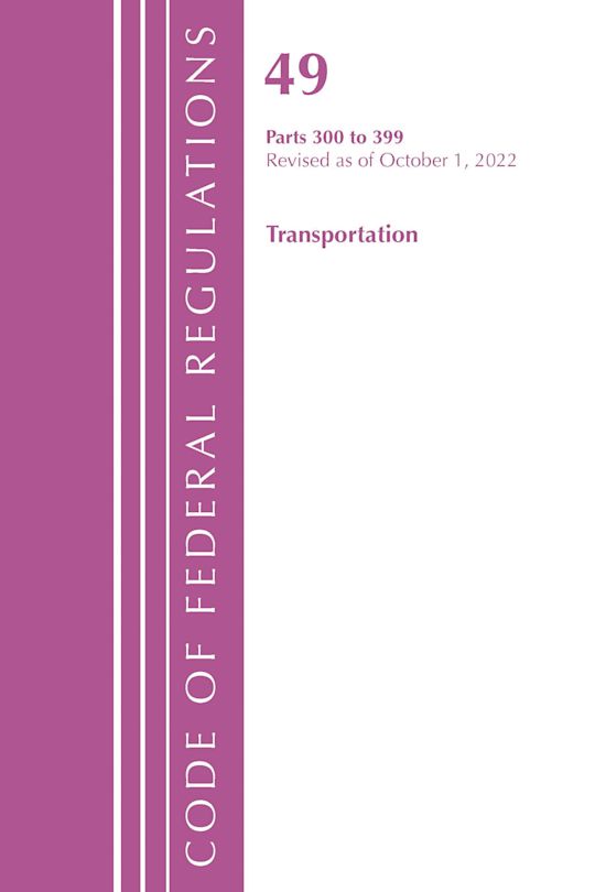 Code of Federal Regulations,TITLE 49 TRANSPORTATION 300-399, Revised as of October 1, 2022 cover