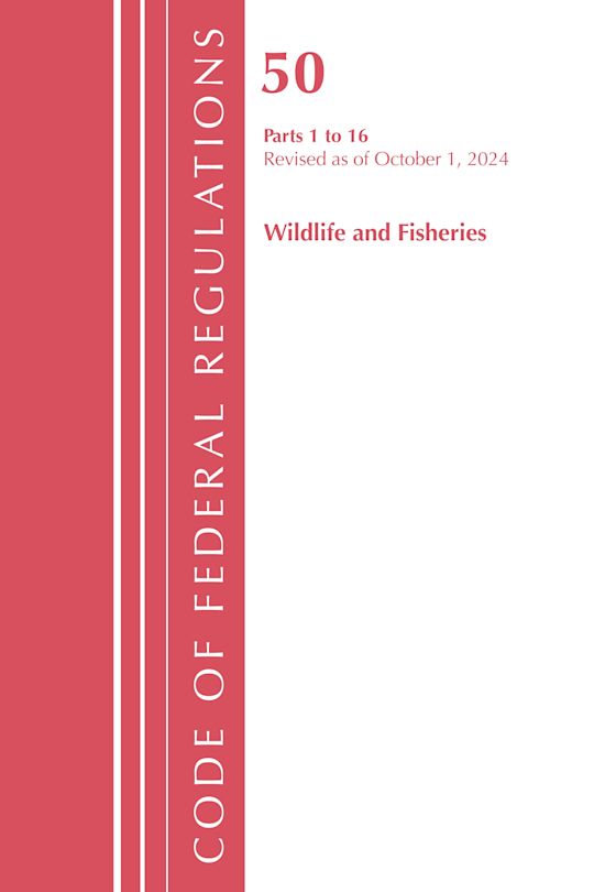 Code of Federal Regulations, Title 50 Wildlife and Fisheries 1-16, Revised as of October 1, 2024 cover
