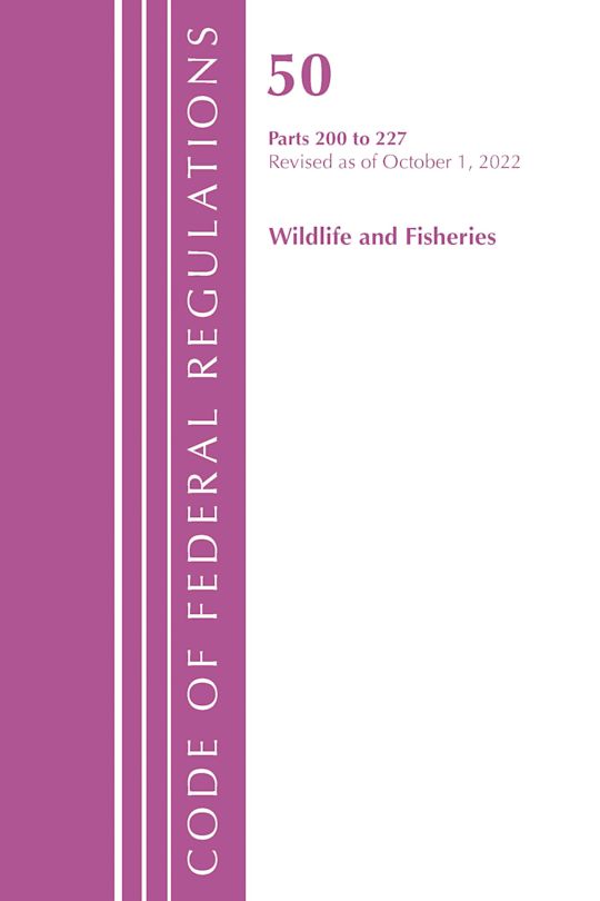 Code of Federal Regulations, Title 50 Wildlife and Fisheries 200-227, Revised as of October 1, 2022 cover