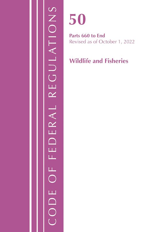 Code of Federal Regulations, Title 50 Wildlife and Fisheries 660-End, Revised as of October 1, 2022 cover