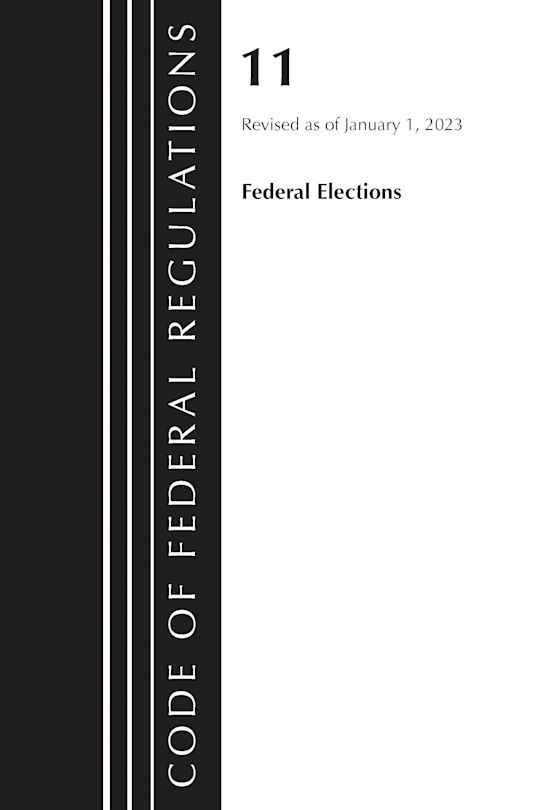 Code of Federal Regulations, Title 11 Federal Elections, Revised as of January 1, 2023 cover