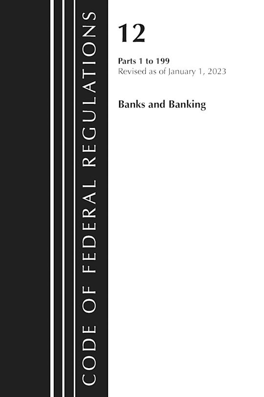 Code of Federal Regulations, Title 12 Banks and Banking 1-199, Revised as of January 1, 2023 cover