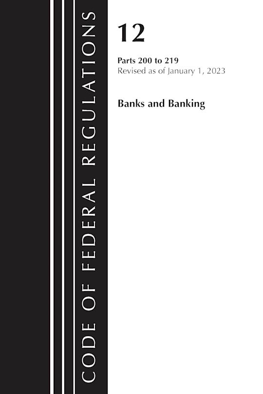 Code of Federal Regulations, Title 12 Banks and Banking 200-219, Revised as of January 1, 2023 cover