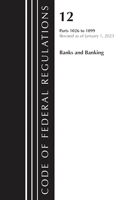Code of Federal Regulations, Title 12 Banks and Banking 1026 - 1099, Revised as of January 1, 2023 cover