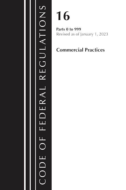 Code of Federal Regulations, Title 16 Commercial Practices 0-999, Revised as of January 1, 2023 cover