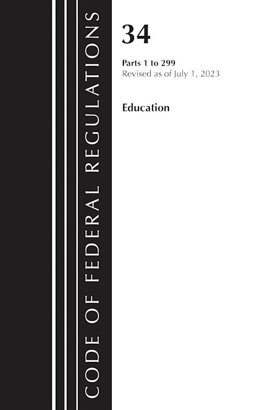 Code of Federal Regulations, Title 34 Education 1-299, Revised as of July 1, 2023 cover
