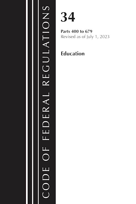 Code of Federal Regulations, Title 34 Education 400-679, Revised as of July 1, 2023 cover