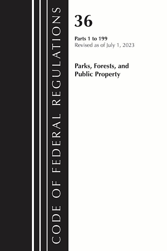 Code of Federal Regulations, Title 36 Parks, Forests, and Public Property 1-199, 2023 cover