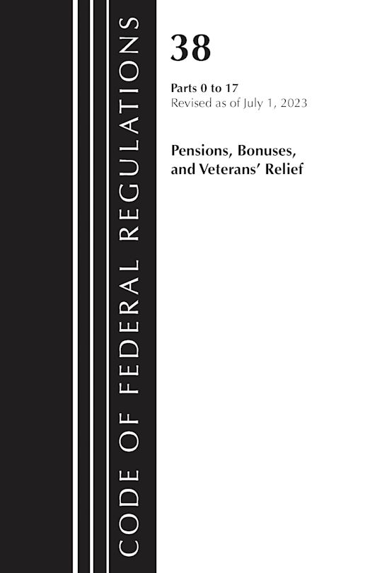 Code of Federal Regulations, Title 38 Pensions, Bonuses and Veterans' Relief 0-17, Revised as of July 1, 2023 cover