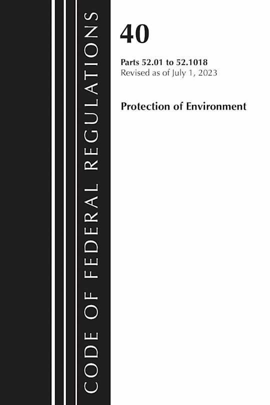 Code of Federal Regulations, Title 40 Protection of the Environment 52.01-52.1018, Revised as of July 1, 2023 cover