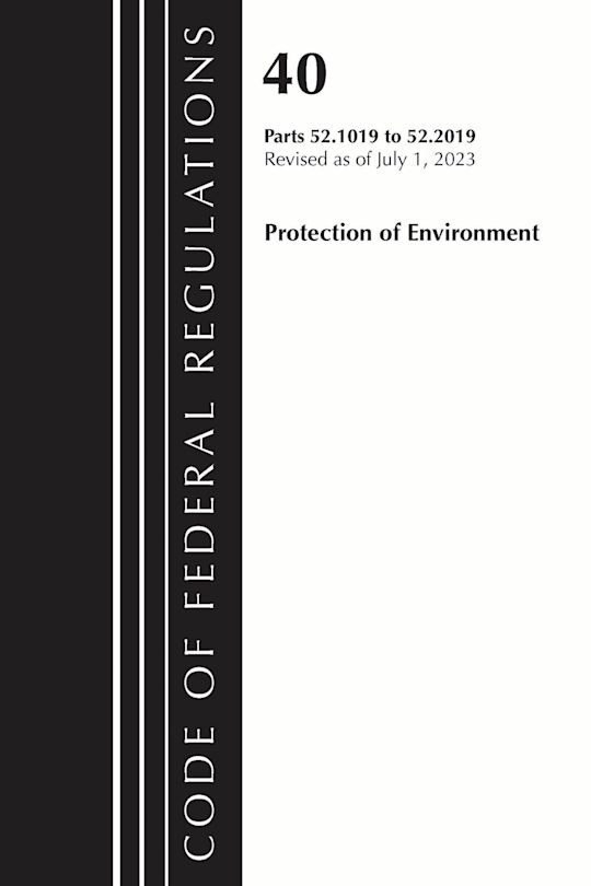 Code of Federal Regulations, Title 40 Protection of the Environment 52.1019-52.2019, Revised as of July 1, 2023 cover