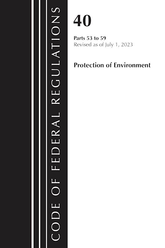 Code of Federal Regulations, Title 40 Protection of the Environment 53-59, Revised as of July 1, 2023 cover
