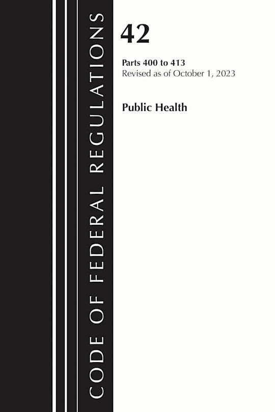 Code of Federal Regulations, Title 42 Public Health 400-413, 2023 cover
