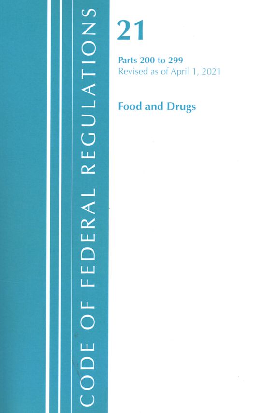 Code of Federal Regulations, Title 21 Food and Drugs 200-299, Revised as of April 1, 2021 cover