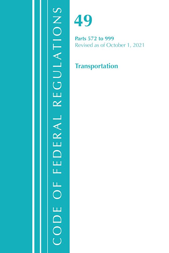 Code of Federal Regulations, Title 49 Transportation 572-999, Revised as of October 1, 2021 cover