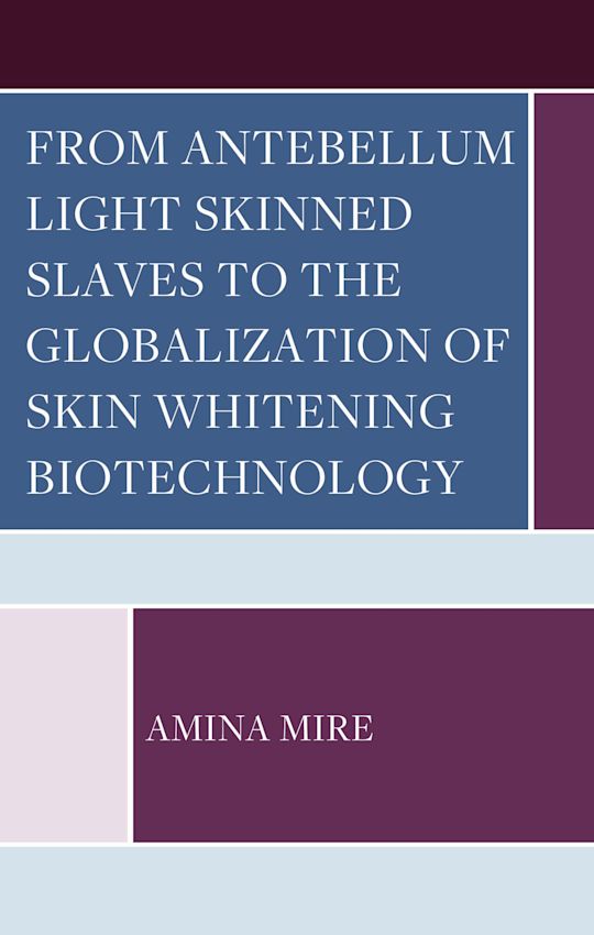 From Antebellum Light Skinned Slaves to the Globalization of Skin Whitening Biotechnology cover