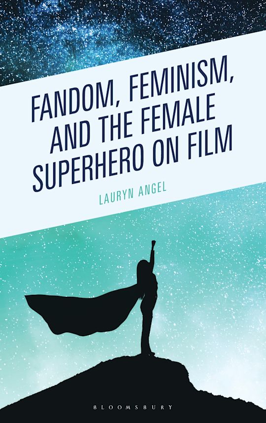 Fandom, Feminism, and the Female Superhero on Film cover