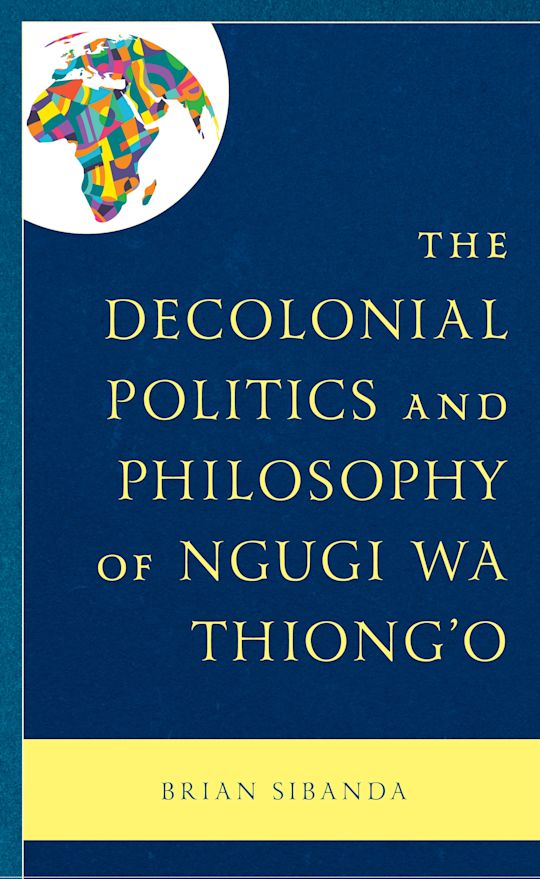 The Decolonial Politics and Philosophy of Ngugi wa Thiong’o cover