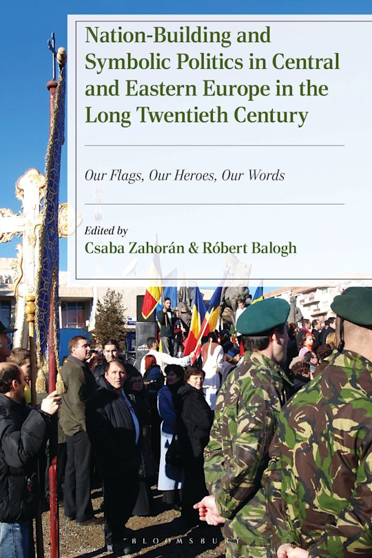 Nation-Building and Symbolic Politics in Central and Eastern Europe in the Long Twentieth Century cover